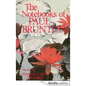 Emotions and Ethics/The Intellect: Volume 5 (The Notebooks of Paul Brunton) [Kindle-editie]