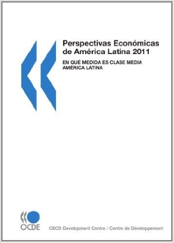 Perspectivas Economicas de America Latina 2011: En Que Medida Es Clase Media America Latina