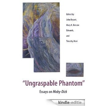 Ungraspable Phantom: Essays on Moby-Dick [Kindle-editie]