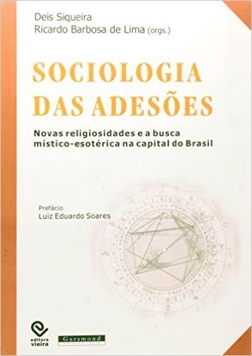 Sociologia das Adesões. Novas Religiosidades e a Busca Místico - Esotérica na Capital do Brasil