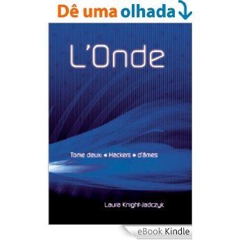 L'Onde, Tome 2 - « Hackers » d'âmes (La série de L'Onde) (French Edition) [eBook Kindle]