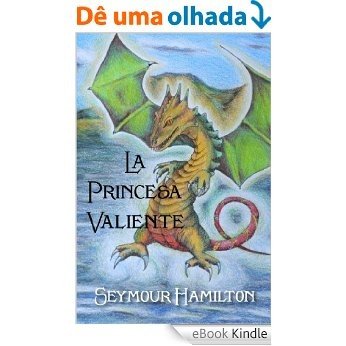 La Princesa valiente (Spanish Edition) [eBook Kindle]