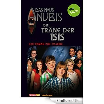 Das Haus Anubis - Band 6: Die Träne der Isis: Der Roman zur TV-Serie [Kindle-editie]