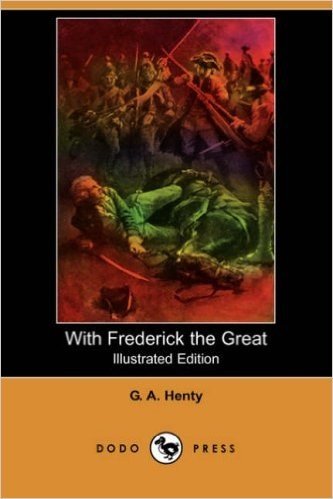 With Frederick the Great (Illustrated Edition) (Dodo Press)