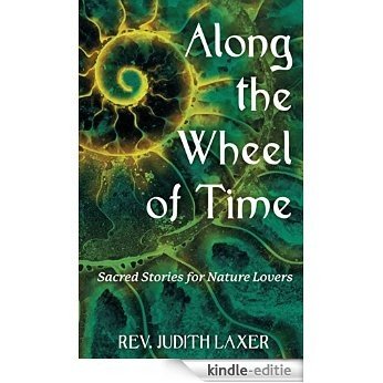 Along the Wheel of Time: Sacred Stories for Nature Lovers (English Edition) [Kindle-editie]