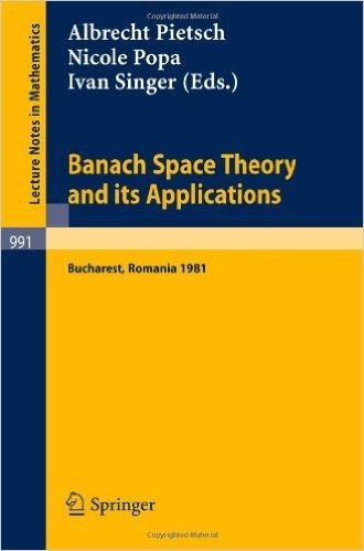 Banach Space Theory and Its Applications: Proceedings of the First Romanian Gdr Seminar Held at Bucharest, Romania, August 31 - September 6, 1981