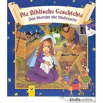 Die Biblische Geschichte - Das Wunder der Weihnacht: Die Weihnachtsgeschichte für die ganze Familie (German Edition) [Kindle-editie]