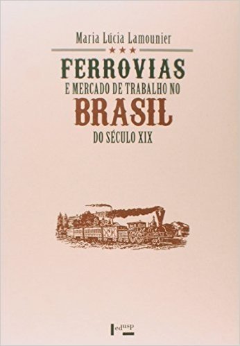 Ferrovias E Mercado De Trabalho No Brasil Do Seculo Xix