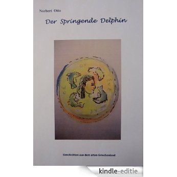 Der Springende Delphin - Geschichten aus dem alten Griechenland (German Edition) [Kindle-editie]