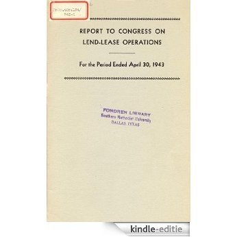 Ninth Report to Congress on Lend-Lease Operations For the Period Ended April 30,1943 (English Edition) [Kindle-editie]