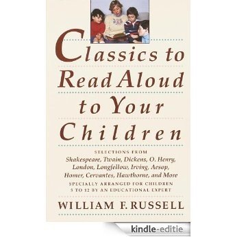 Classics to Read Aloud to Your Children: Selections from Shakespeare, Twain, Dickens, O.Henry, London, Longfellow, Irving  Aesop, Homer, Cervantes, Hawthorne, and More [Kindle-editie]