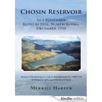 Chosin Reservoir: As I Remember Koto-ri Pass, North Korea, December 1950 (English Edition) [Kindle-editie]