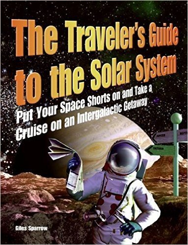 The Traveler's Guide to the Solar System: Put Your Space Shorts on and Take a Cruise on an Intergalactic Getaway baixar