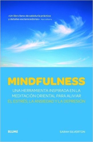 Mindfulness: Una Herramienta Inspirada en la Meditacion Oriental Para Aliviar el Estres, la Ansiedad y la Depresion