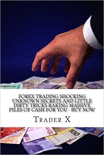 Forex Trading Shocking Unknown Secrets and Little Dirty Tricks Raking Massive Piles of Cash for You - Buy Now: Bust the Losing Cycle, Sail in to the S baixar