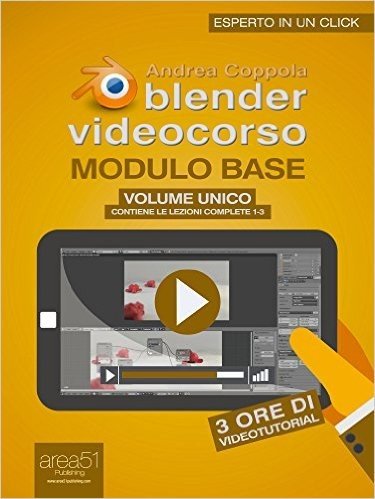 Blender Videocorso. Modulo base volume unico: (Lezioni 1-3) (Esperto in un click) (Italian Edition)