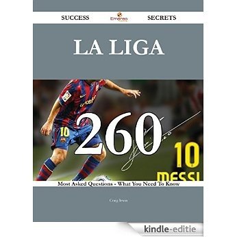 La Liga 260 Success Secrets - 260 Most Asked Questions On La Liga - What You Need To Know [Kindle-editie]