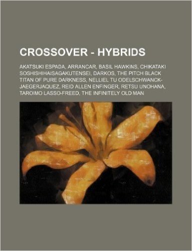 Crossover - Hybrids: Akatsuki Espada, Arrancar, Basil Hawkins, Chikataki Soshishihaisagakutensei, Darkos, the Pitch Black Titan of Pure Dar
