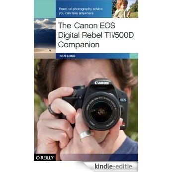 The Canon EOS Digital Rebel T1i/500D Companion [Kindle-editie]