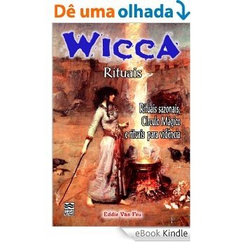 Wicca - Rituais: Rituais Sazonais, Círculo Mágico e Rituais para Vidência [eBook Kindle]