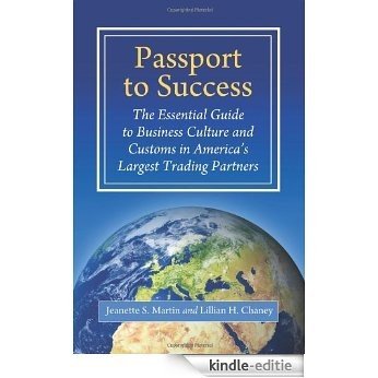 Passport to Success: The Essential Guide to Business Culture and Customs in America's Largest Trading Partners [Kindle-editie]