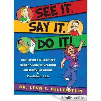 See It. Say It. Do It! The Parent's & Teacher's Action Guide to Creating Successful Students & Confident Kids (English Edition) [Kindle-editie]