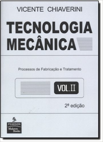 Tecnologia Mecânica. Processos de Fabricação e Tratamento - Volume 2