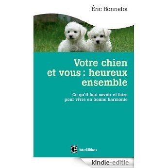 Votre chien et vous : heureux ensemble : Ce qu'il faut savoir et faire pour vivre en bonne harmonie (Vie familiale) (French Edition) [Kindle-editie]