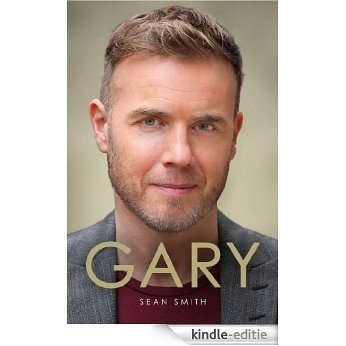 Gary: The Definitive Biography of Gary Barlow (English Edition) [Kindle-editie]