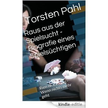 Raus aus der Spielsucht - Biografie eines Spielsüchtigen: Rien ne vas plus - Wenn nichts mehr geht (German Edition) [Kindle-editie] beoordelingen