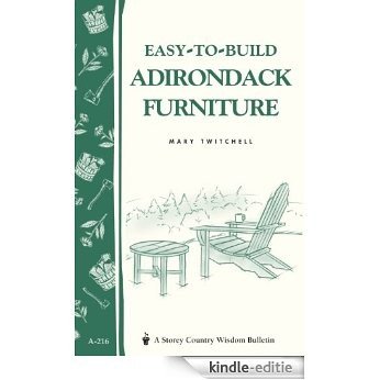 Easy-to-Build Adirondack Furniture: Storey's Country Wisdom Bulletin A-216 (Storey Country Wisdom Bulletin) (English Edition) [Kindle-editie]