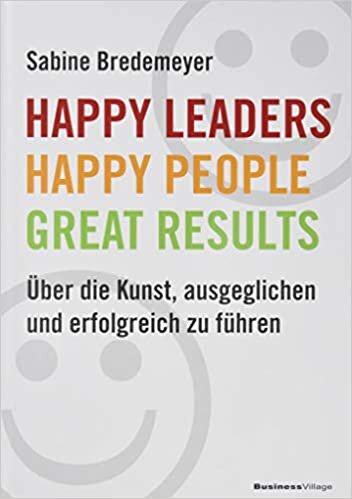 indir Happy Leaders - Happy People - Great Results: Über die Kunst, ausgeglichen und erfolgreich zu führen