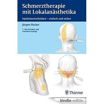 Schmerztherapie mit Lokalanästhetika: Injektionstechniken - einfach und sicher [Print Replica] [Kindle Edition]