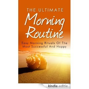 Morning Routine Mastery - Easy Morning Rituals and Routines of the Most Successful and Happy (Morning Routine, Morning Ritual, Wake Productive, Time Management) (English Edition) [Kindle-editie]