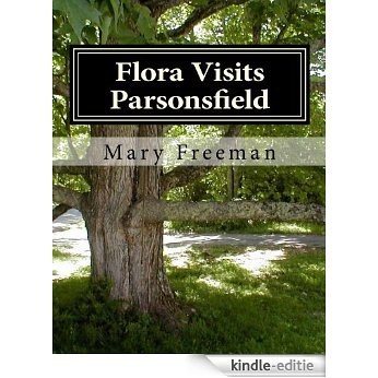 Flora Visits Parsonsfield (Complete Works of Mary Freeman: Poetry Book 3) (English Edition) [Kindle-editie]