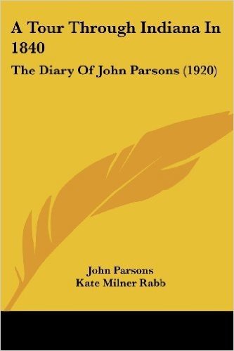 A Tour Through Indiana in 1840: The Diary of John Parsons (1920)