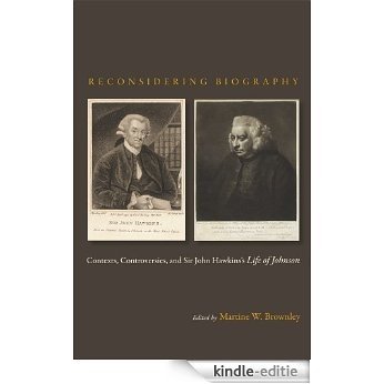 Reconsidering Biography: Contexts, Controversies, and Sir John Hawkins's Life of Johnson [Kindle-editie]
