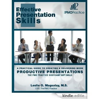The PMO Practice Bootcamp: Soft Skills Effective Presentation Skills: A Practical Guide To Creating & Delivering More Productive Presentations (The PMO ... Soft Skills Book 2) (English Edition) [Kindle-editie]