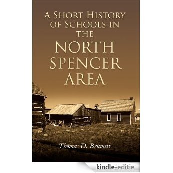 A Short History of Schools in the North Spencer Area (English Edition) [Kindle-editie]