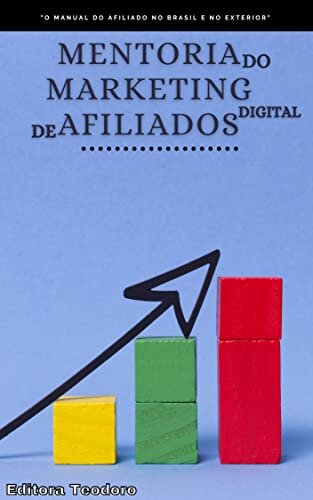 Mentoria Do Marketing Digital De Afiliados: O Manual Do Afiliado No Brasil e no Exterior