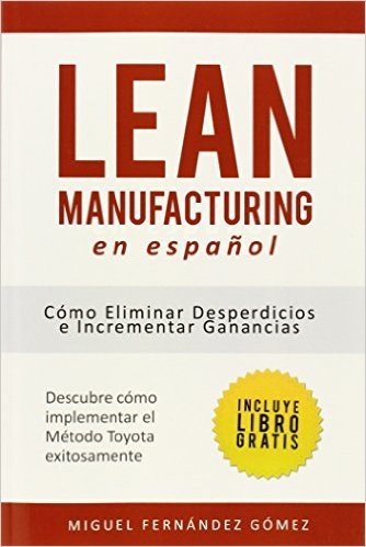 Lean Manufacturing En Espanol: Como Eliminar Desperdicios E Incrementar Ganancias