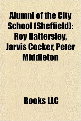 Alumni of the City School (Sheffield): Roy Hattersley, Jarvis Cocker, Peter Middleton