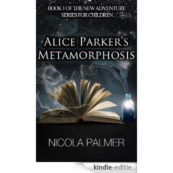 Alice Parker's Metamorphosis (Alice Parker's Adventures Book 1) (English Edition) [Kindle-editie]