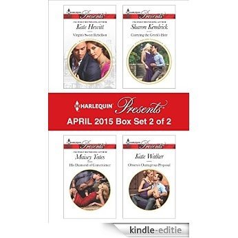 Harlequin Presents April 2015 - Box Set 2 of 2: His Diamond of Convenience\Carrying the Greek's Heir\Virgin's Sweet Rebellion\Olivero's Outrageous Proposal [Kindle-editie]