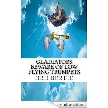 Gladiators Beware Of Low Flying Trumpets (English Edition) [Kindle-editie] beoordelingen