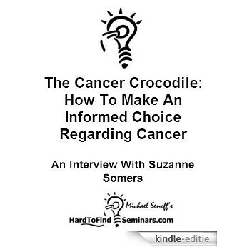 The Cancer Crocodile: How To Make An Informed Choice Regarding Cancer Treatment - An Interview With Suzanne Somers (English Edition) [Kindle-editie] beoordelingen