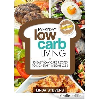 Low Carb Living: 35 Easy Low Carb Recipes To Kick-Start Weight Loss (Low Carb Living Series Book 1) (English Edition) [Kindle-editie]