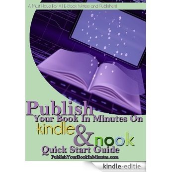Publish Your Book In Minutes On Amazon's Kindle and Barnes and Noble's Nook Quick Start Guide (English Edition) [Kindle-editie]