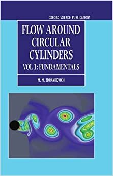Flow Around Circular Cylinders: A Comprehensive Guide Through Flow Phenomena, Experiments, Applications, Mathematical Models, and Computer Simulations (Oxford Science Publications): 1