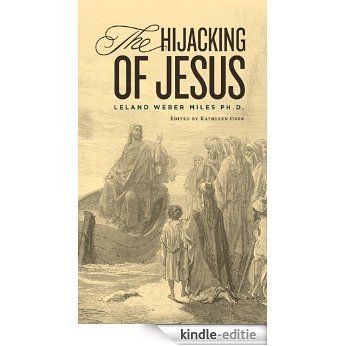 The Hijacking of Jesus: How the Greeks Stole Jesus from the Jews And Made Him a Second Christian God (English Edition) [Kindle-editie]